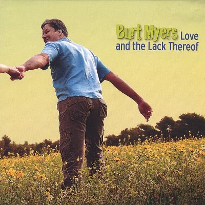 Burt Myers/Love & The Lack Thereof